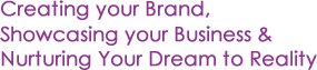 creating your brand, showcasing your business and nurturing your dream to reality